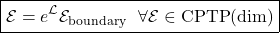 \[\boxed{{\mathcal E}= e^{\mathcal L} {\mathcal E}_\text{boundary}\ \ \forall {\mathcal E} \in \text{CPTP}(\text{dim})}\]